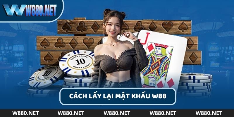 Cách lấy lại mật khẩu W88