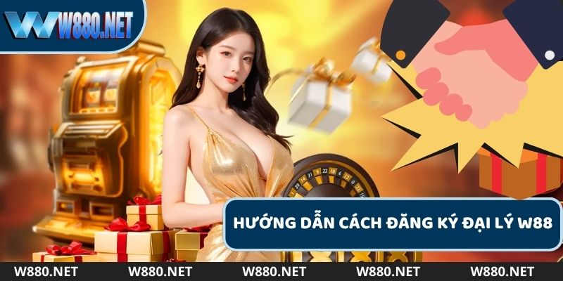 Hướng dẫn cách đăng ký đại lý W88