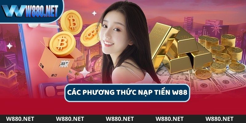 Người chơi có thể chọn một trong các phương thức nạp tiền W88