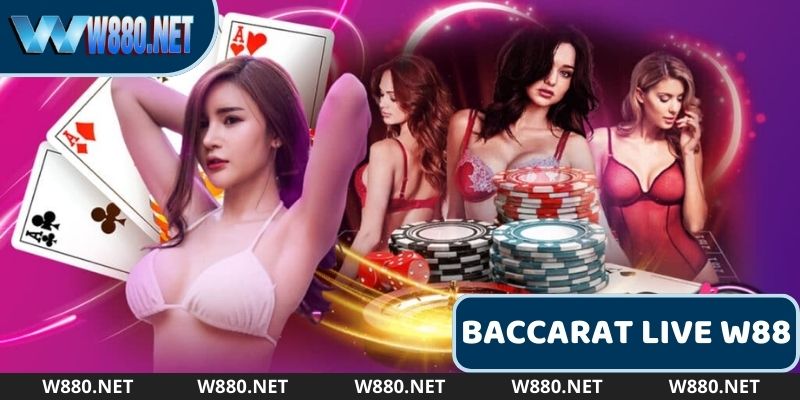 W88 Baccarat Live là sân chơi uy tín nhất 2025