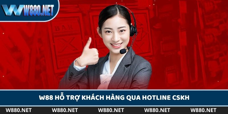 W88 hỗ trợ khách hàng qua hotline CSKH