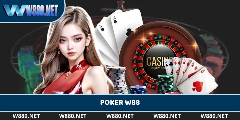 Khái quát nhanh thông tin về W88 Poker