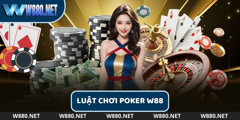 Luật chơi chi tiết cho hội viên chơi W88 Poker