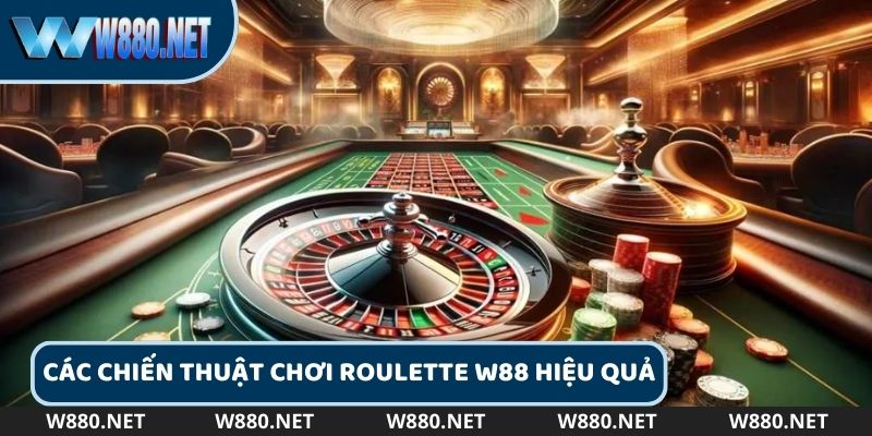 Áp dụng các chiến thuật chơi Roulette hiệu quả tại W88