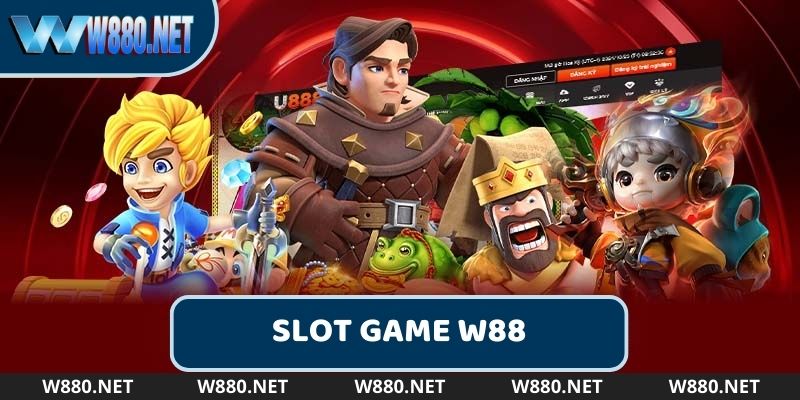 Khái quát sơ lược về sảnh W88 Slot Game