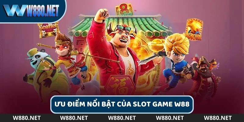 Ưu điểm thu hút game thủ vào sảnh W88 slot game