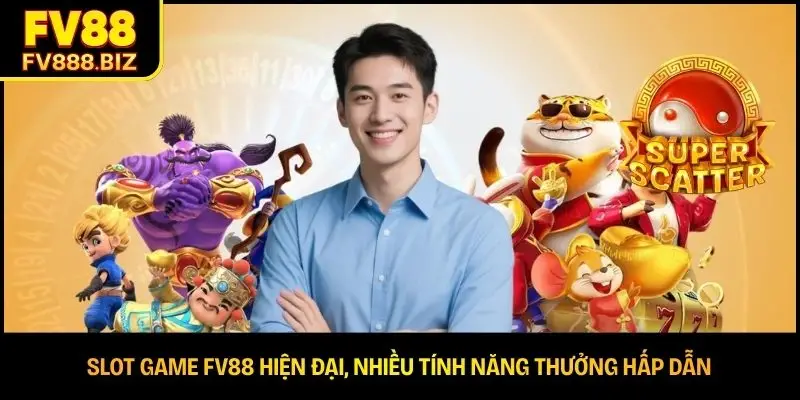 Slot game FV88 hiện đại, nhiều tính năng thưởng hấp dẫn